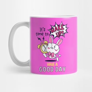 good morning. time to wake up. have a good day Mug